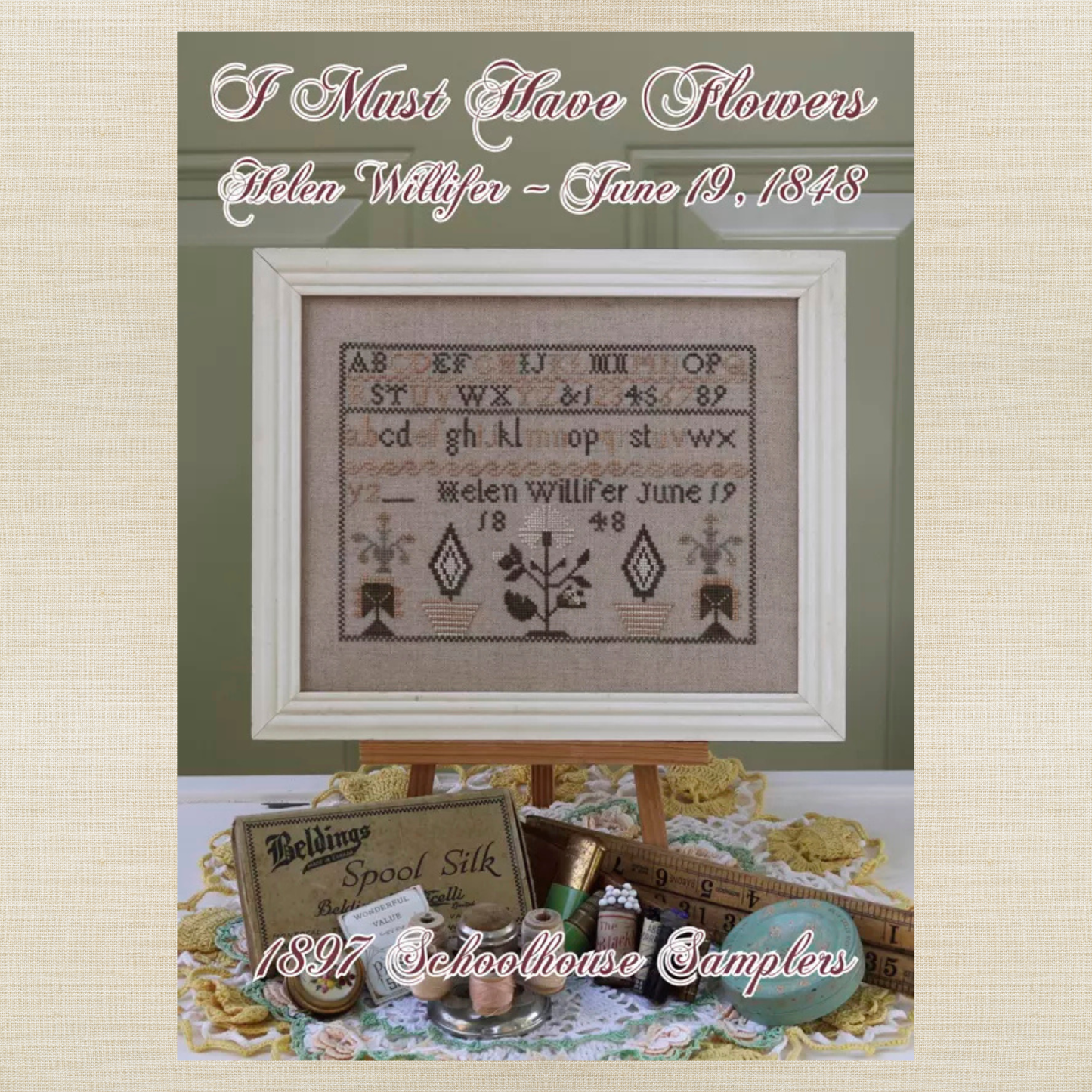 1897 Schoolhouse Samplers - I Must Have Flowers: Helen Willifer ~ June 19, 1848 - Physical Chart and/or Roxy Floss