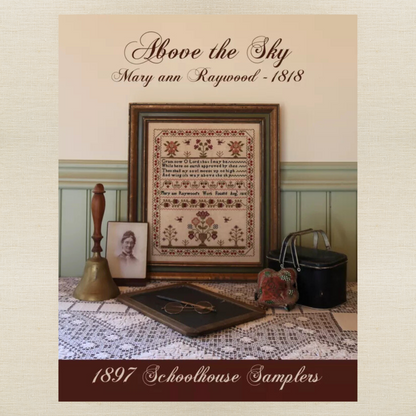1897 Schoolhouse Samplers - Above the Sky: Mary Ann Raywood 1818 -  Physical Chart and/or Roxy Floss