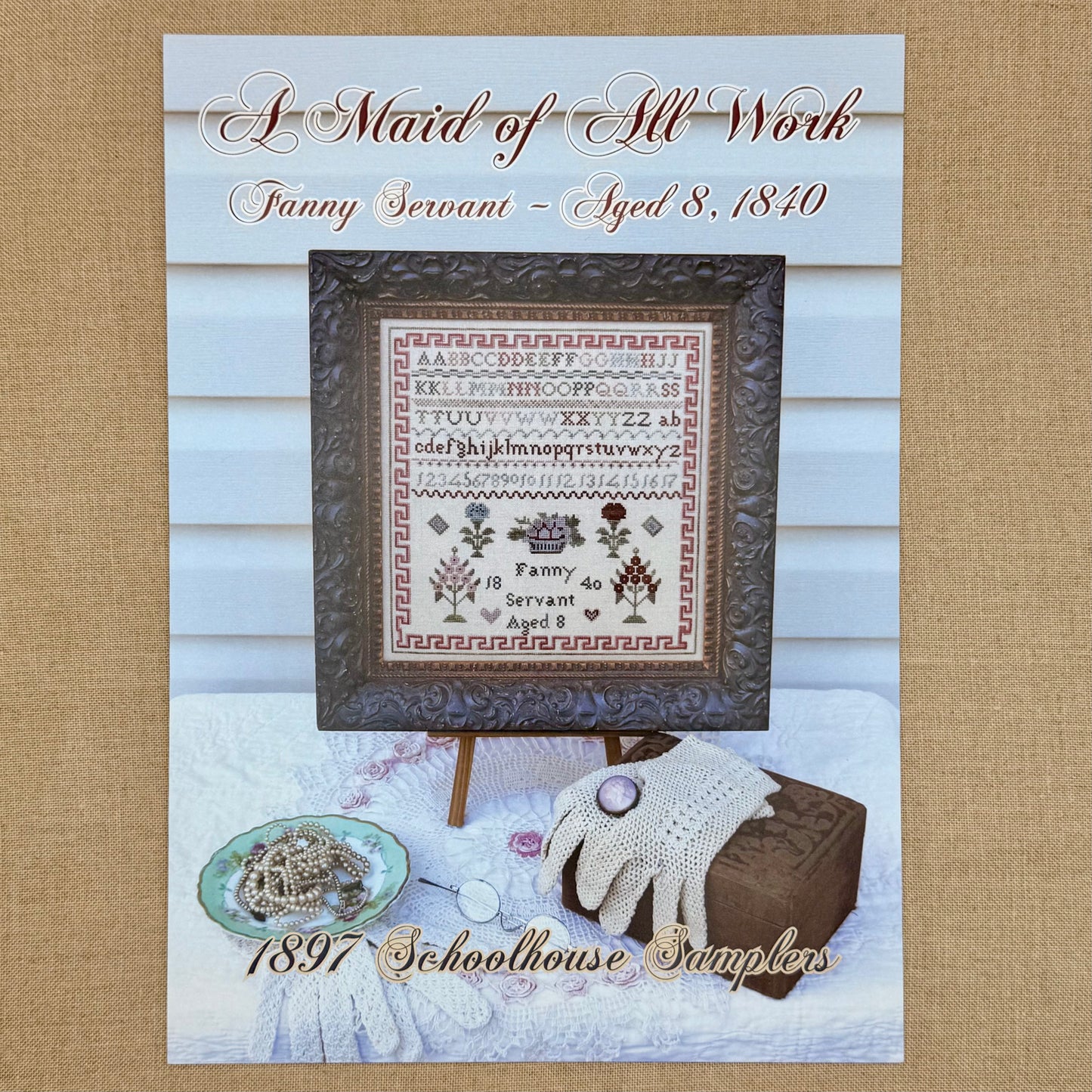 1897 Schoolhouse Samplers - A Maid of All Work: Fanny Servant ~ Aged 8, 1840 -  Physical Chart and/or Roxy Floss