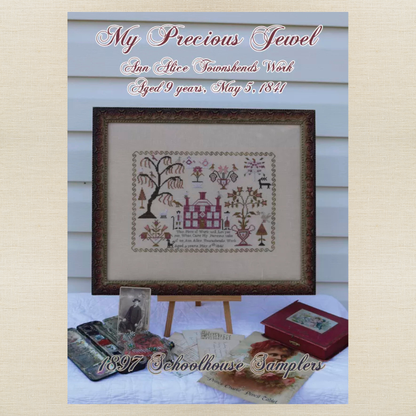 1897 Schoolhouse Samplers - My Precious Jewel: Ann Alice Townshends Work ~ Aged 9 Years, May 5, 1841 -  Physical Chart and/or Roxy Floss